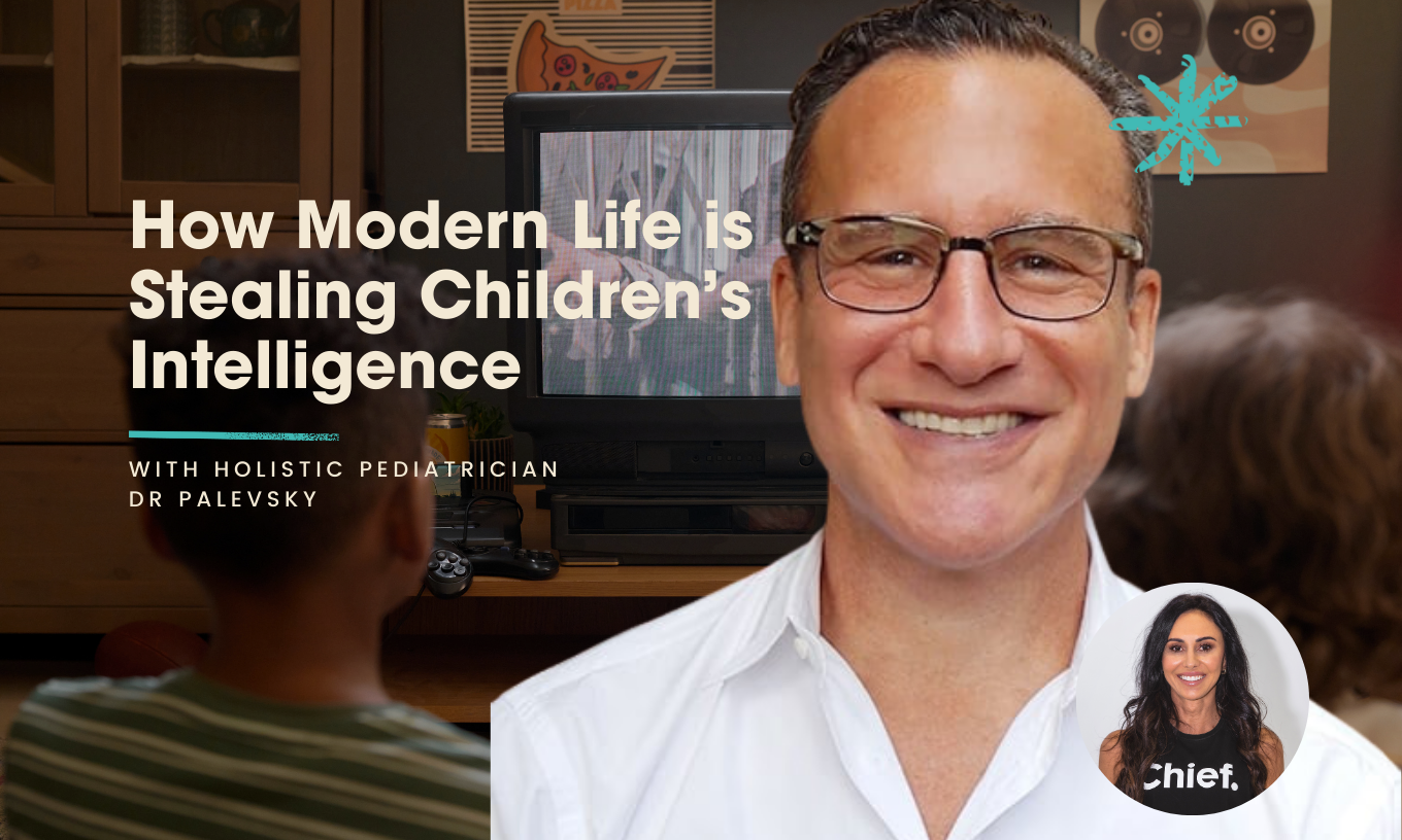 How Modern Life is Stealing Children’s Intelligence with holistic pediatrician Dr Palevsky
